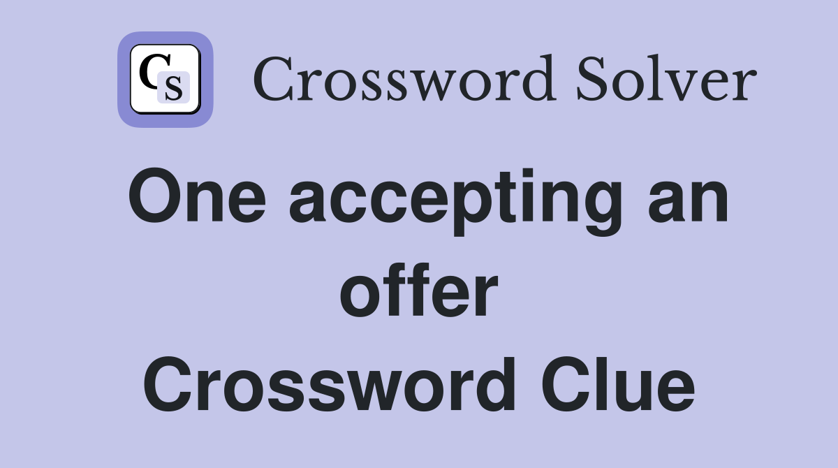 One accepting an offer Crossword Clue