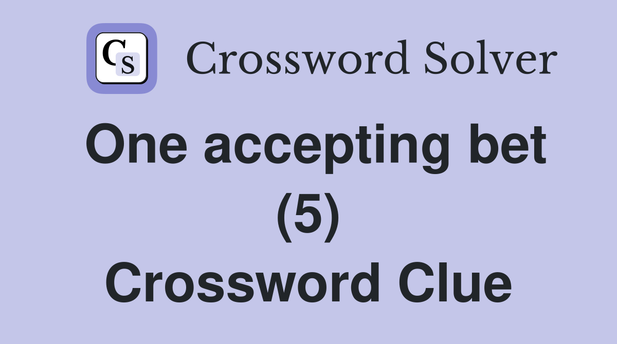 One accepting bet (5) Crossword Clue