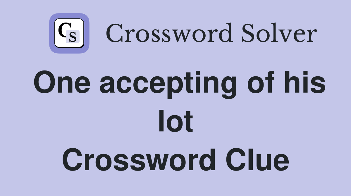 One accepting of his lot Crossword Clue