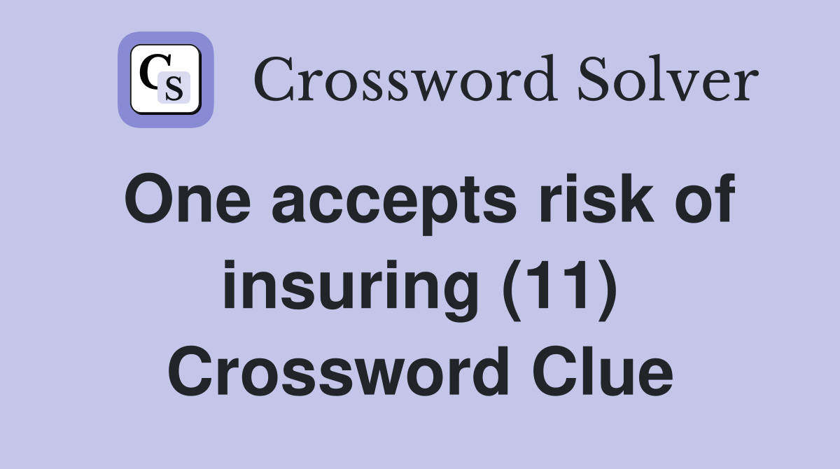 One accepts risk of insuring (11) Crossword Clue