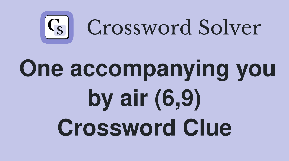 One accompanying you by air (6,9) Crossword Clue