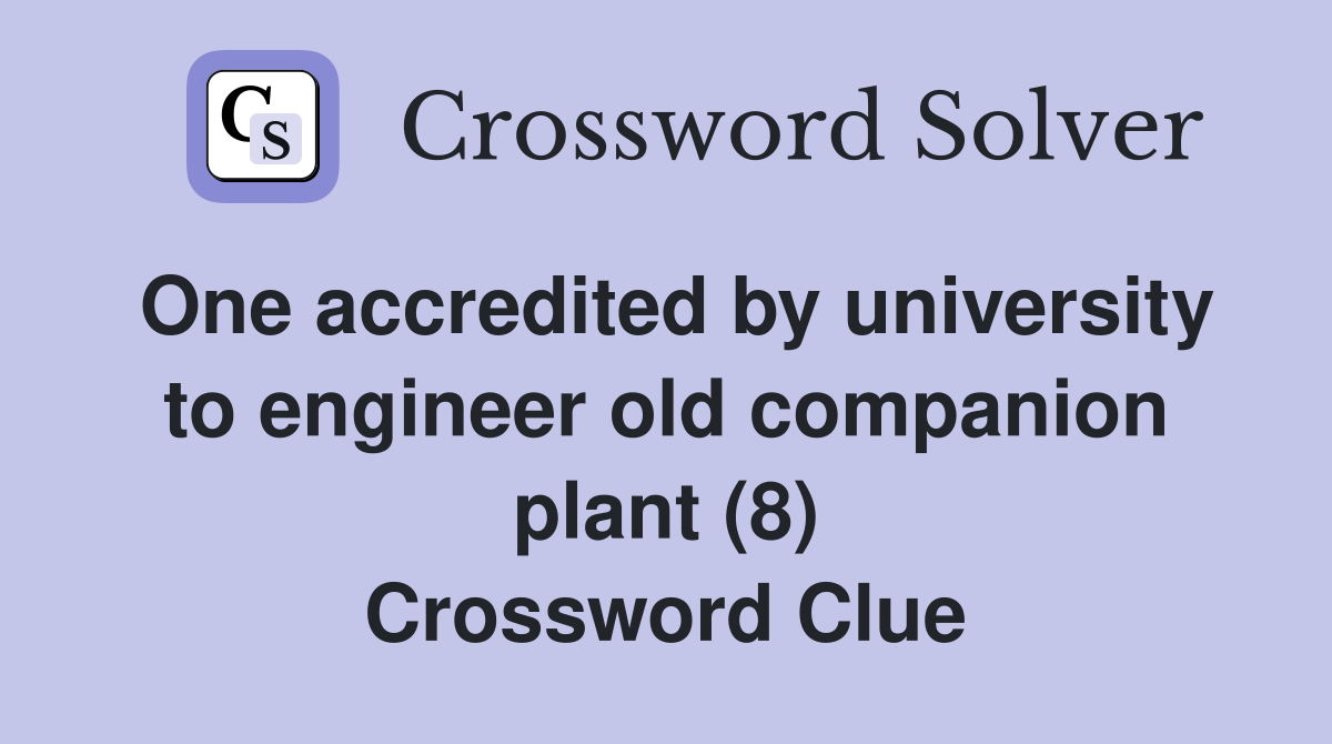 One accredited by university to engineer old companion plant (8) Crossword Clue