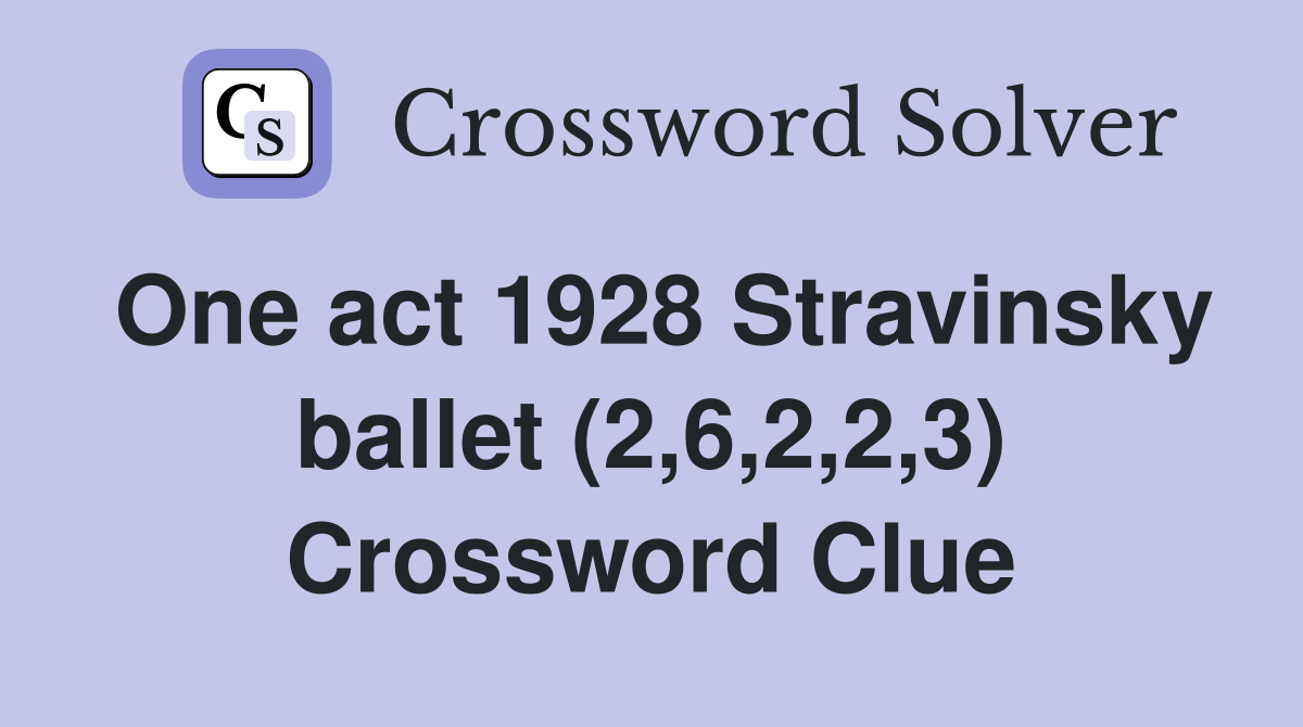 One act 1928 Stravinsky ballet (2,6,2,2,3) Crossword Clue