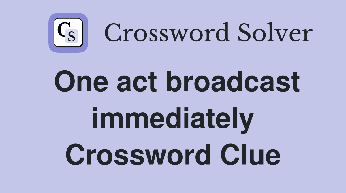 One act broadcast immediately Crossword Clue