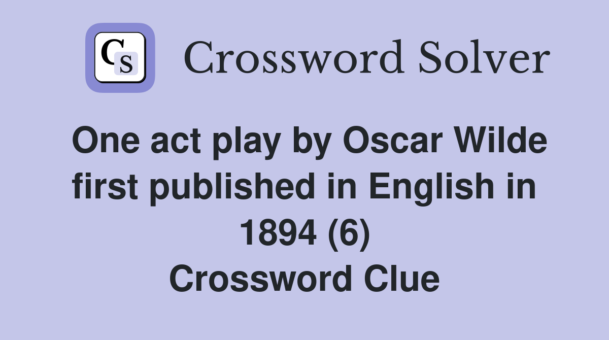 One act play by Oscar Wilde first published in English in 1894 (6) Crossword Clue
