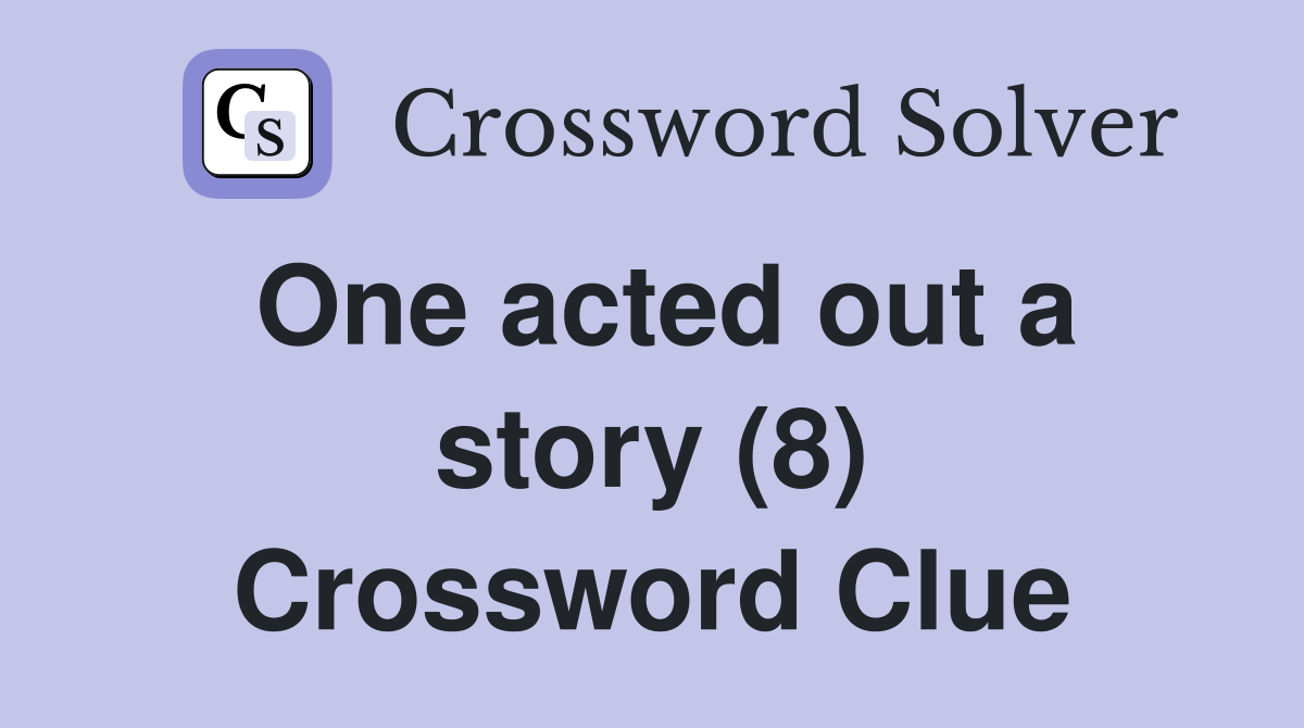 One acted out a story (8) Crossword Clue