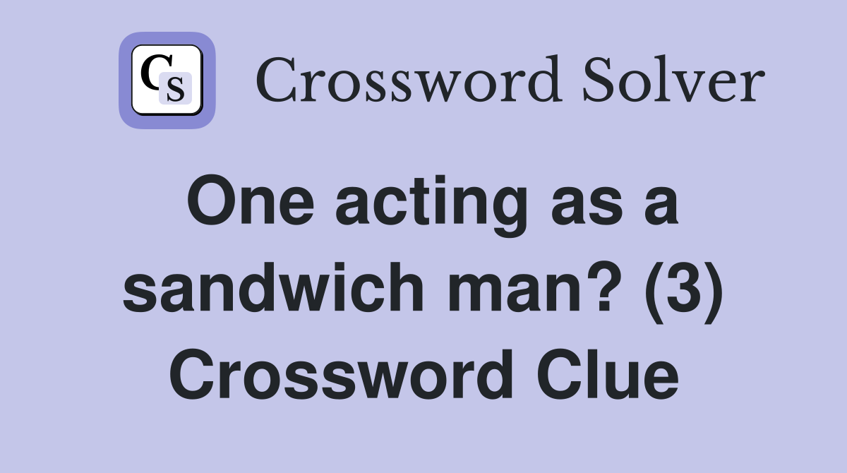 One acting as a sandwich man? (3) Crossword Clue