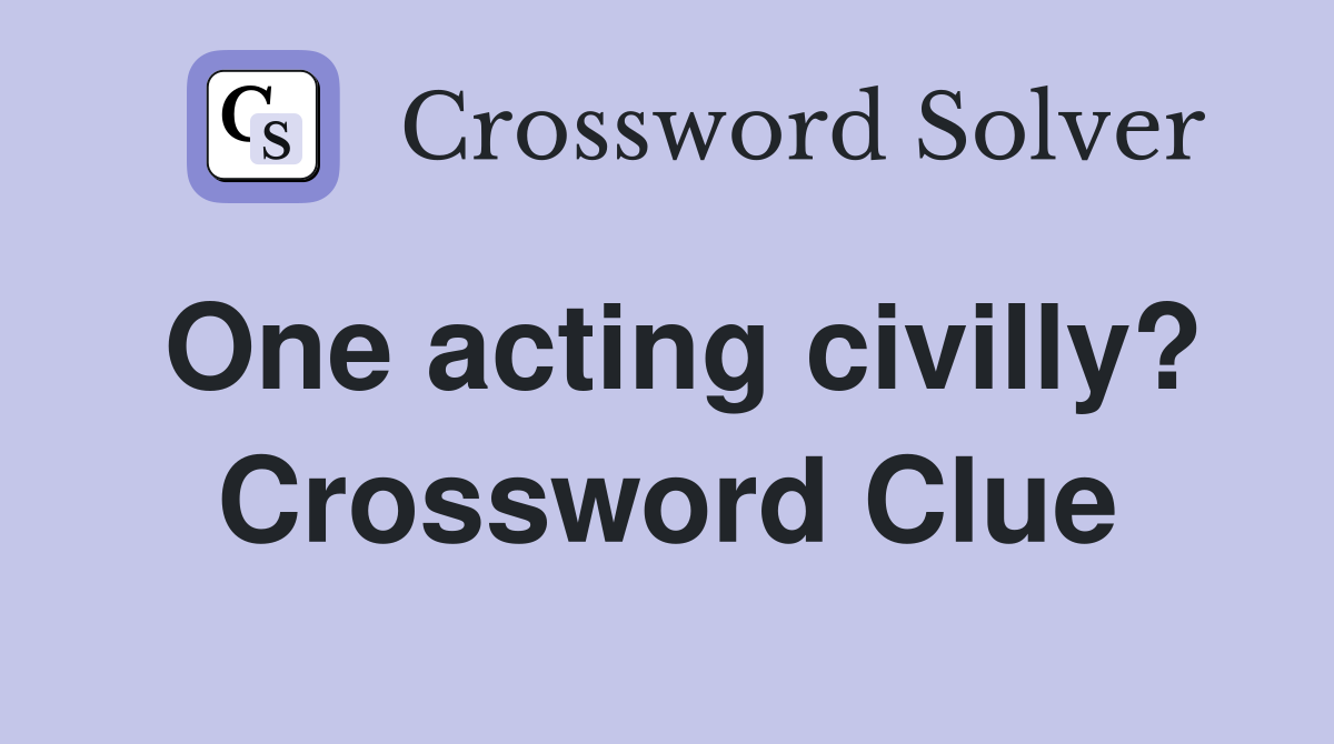 One acting civilly? Crossword Clue