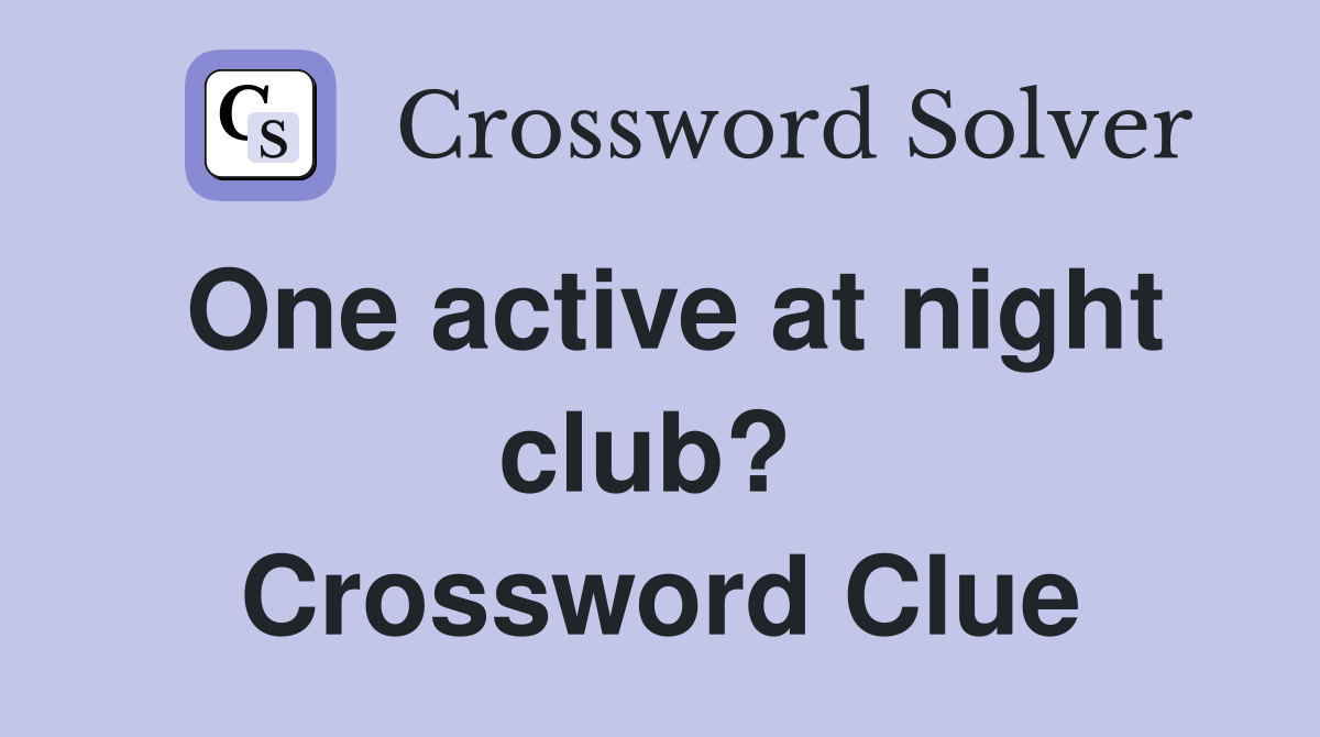 One active at night club?  Crossword Clue