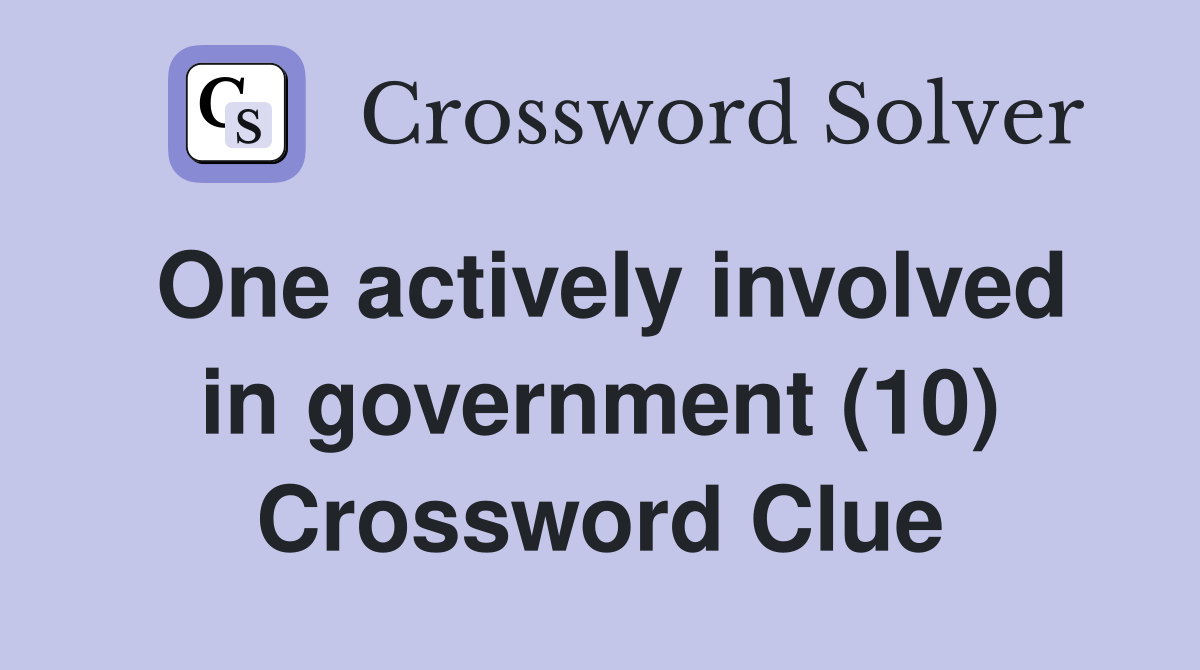 One actively involved in government (10) Crossword Clue