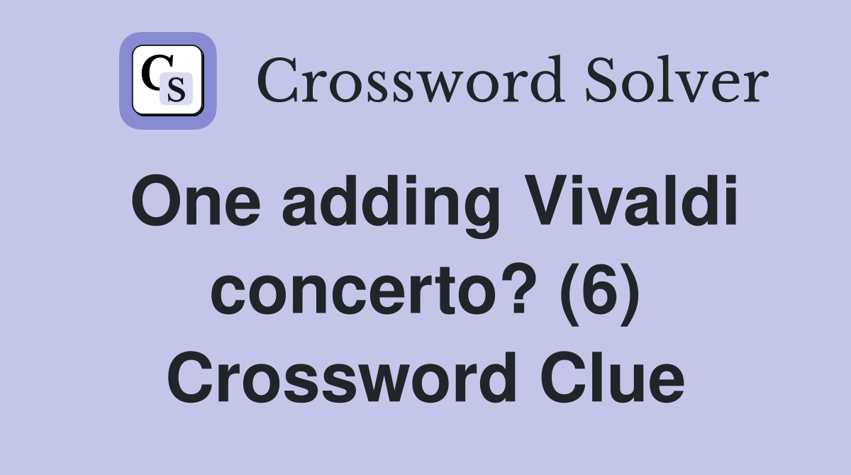 One adding Vivaldi concerto? (6) Crossword Clue
