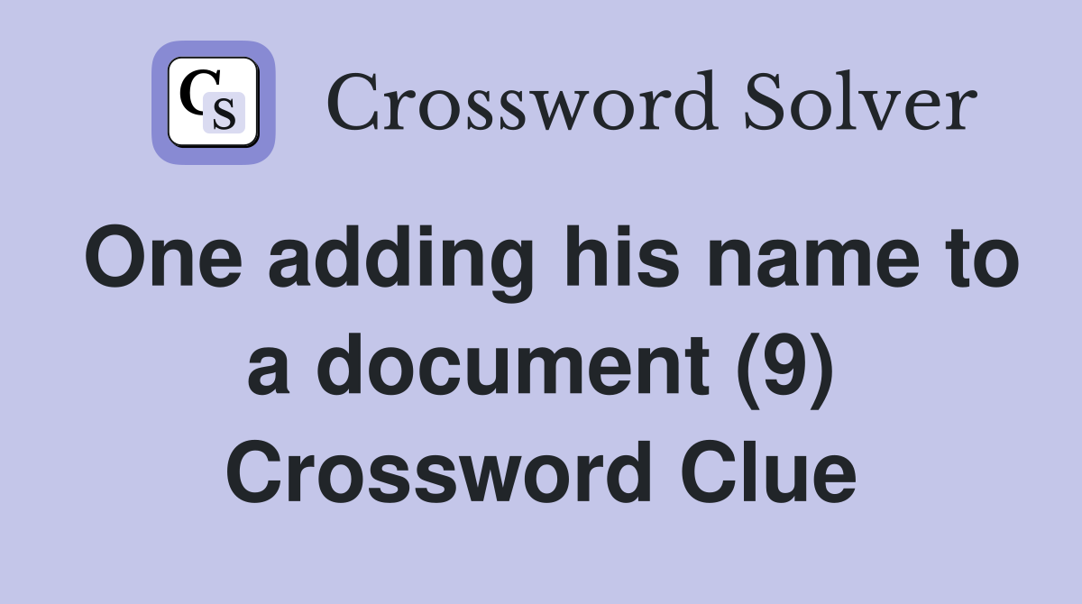 One adding his name to a document (9) Crossword Clue