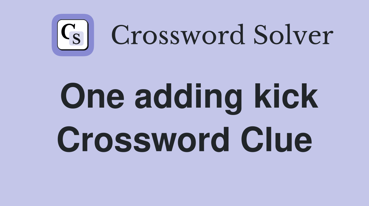 One adding kick Crossword Clue