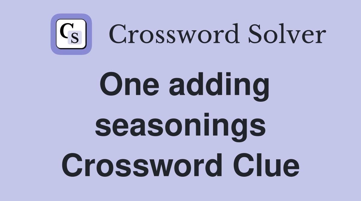 One adding seasonings Crossword Clue