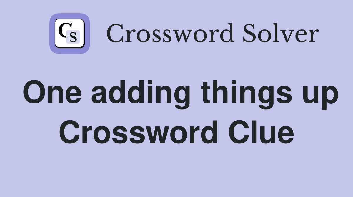 One adding things up Crossword Clue