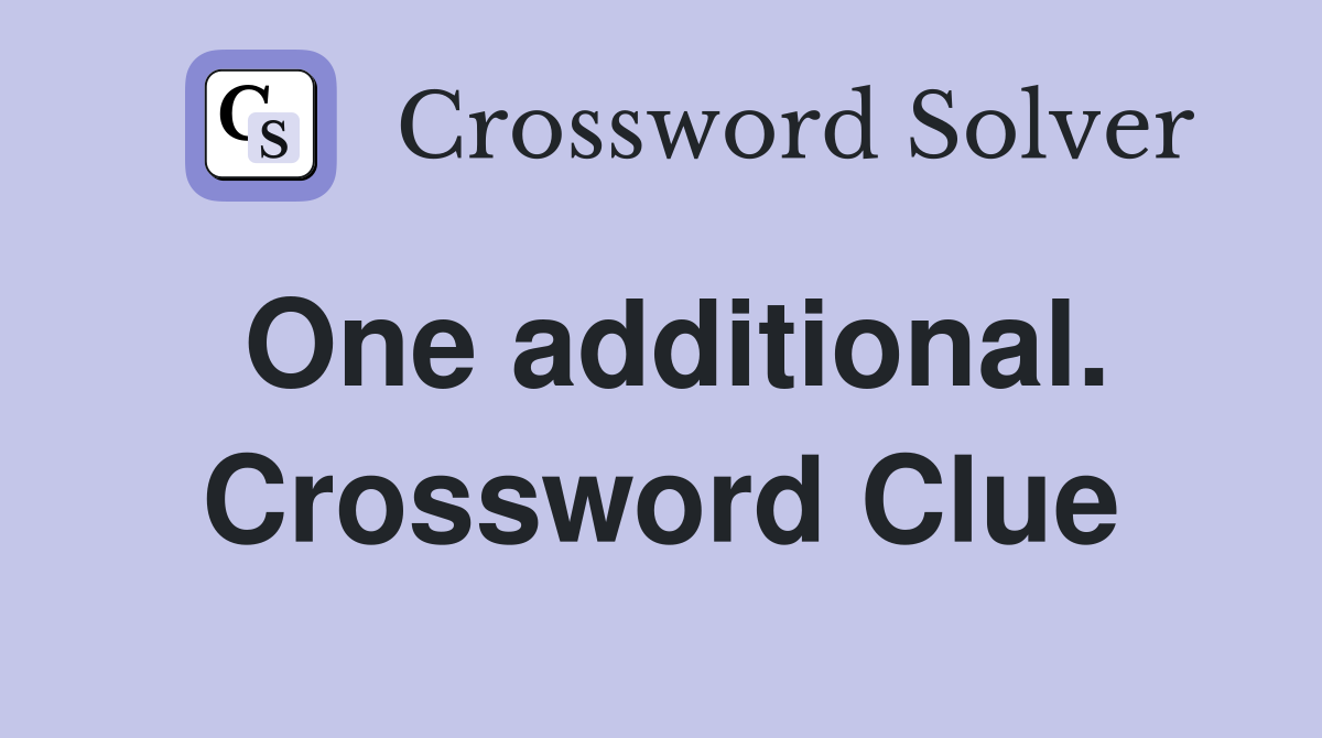 One additional. Crossword Clue