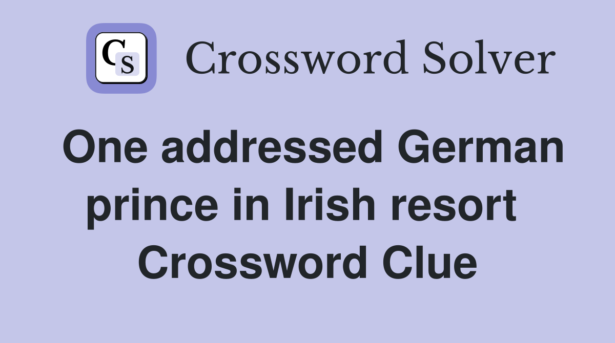 One addressed German prince in Irish resort  Crossword Clue