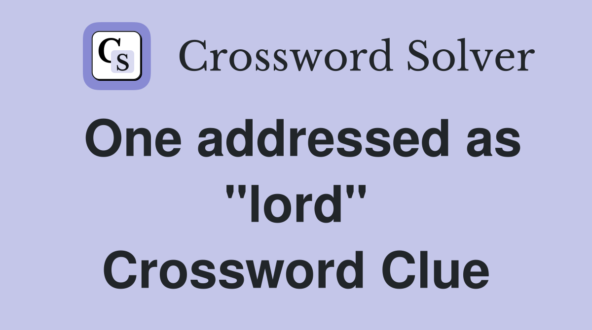 One addressed as "lord" Crossword Clue