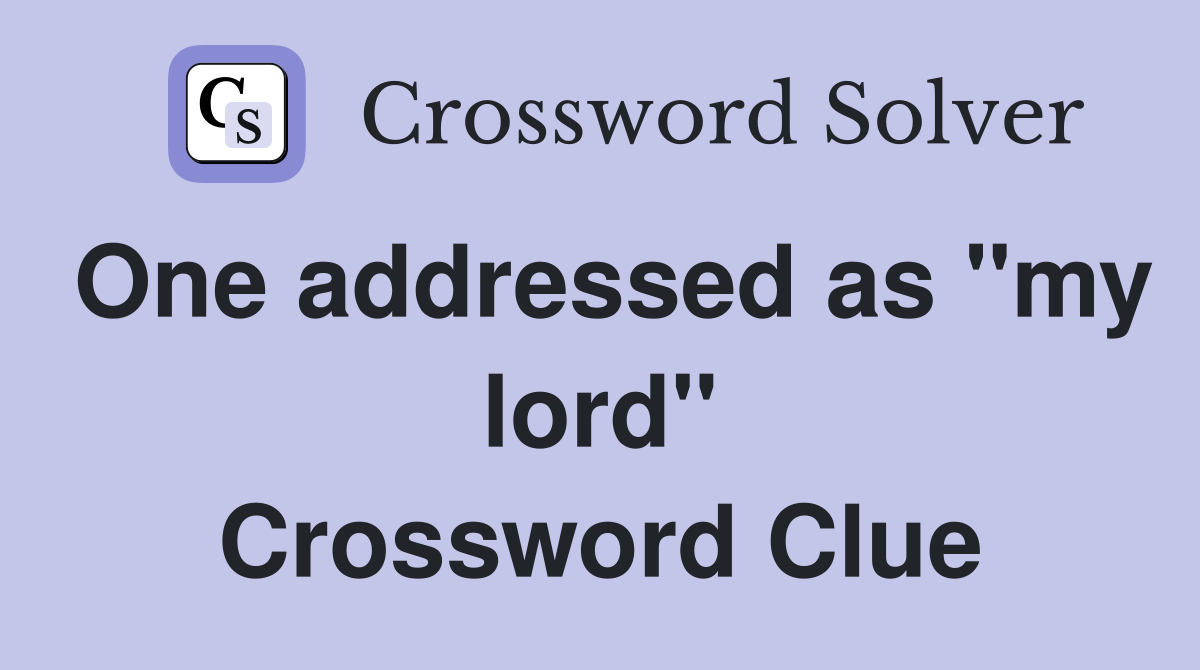 One addressed as "my lord" Crossword Clue