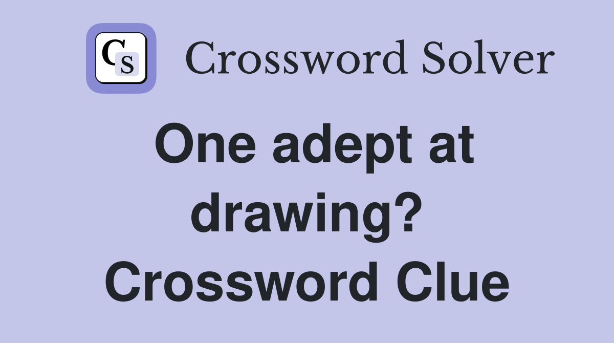 One adept at drawing? Crossword Clue
