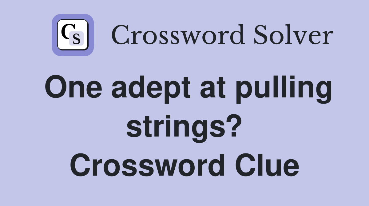 One adept at pulling strings? Crossword Clue