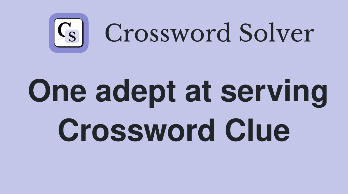 One adept at serving Crossword Clue