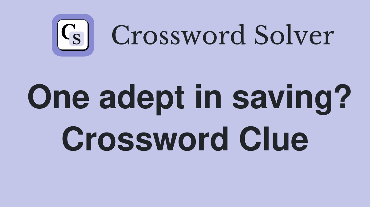 One adept in saving? Crossword Clue