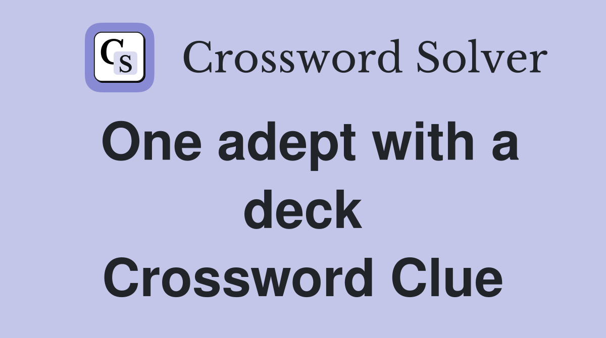 One adept with a deck Crossword Clue