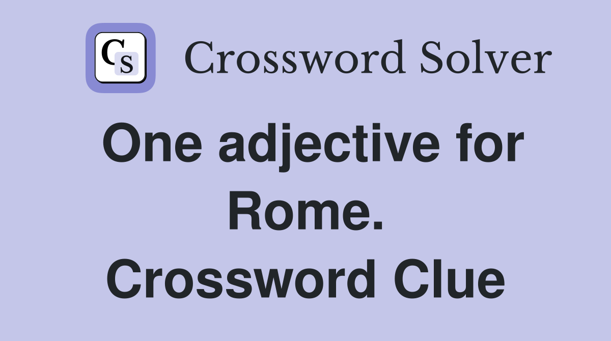 One adjective for Rome. Crossword Clue