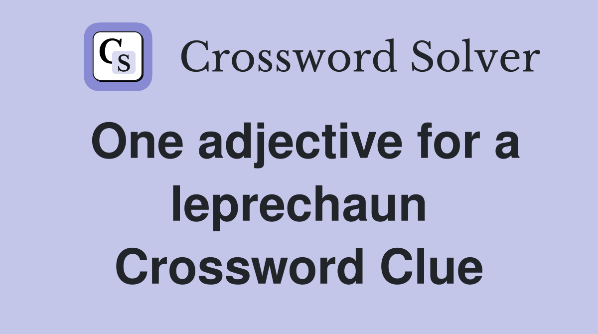 One adjective for a leprechaun Crossword Clue