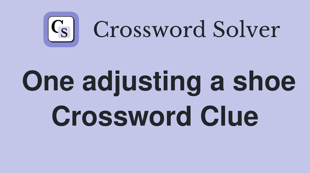 One adjusting a shoe Crossword Clue