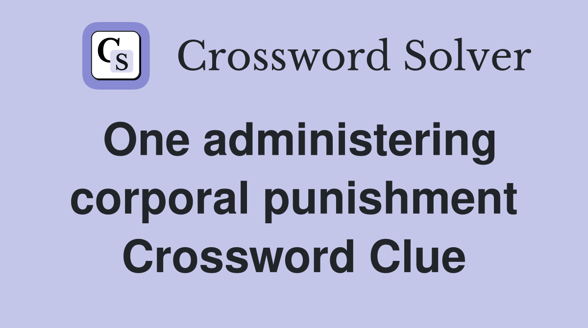 One administering corporal punishment Crossword Clue