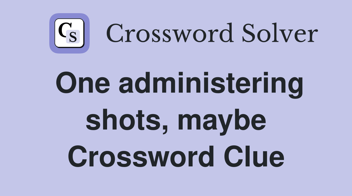 One administering shots, maybe Crossword Clue