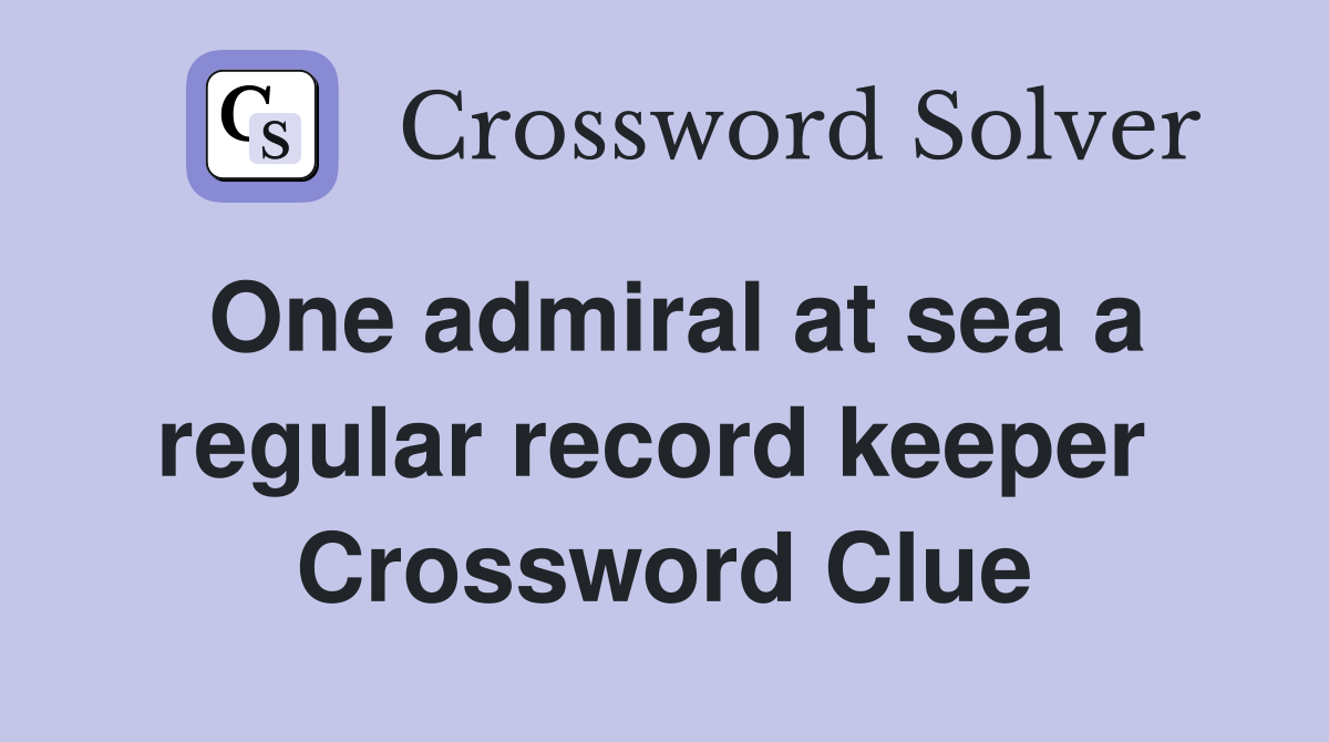 One admiral at sea a regular record keeper  Crossword Clue