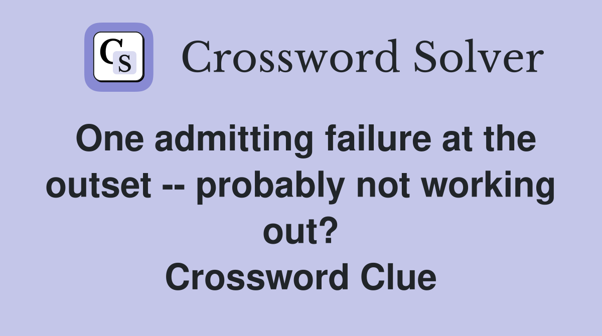 One admitting failure at the outset -- probably not working out? Crossword Clue