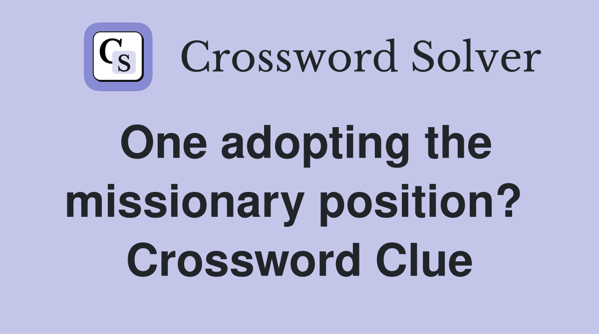 One adopting the missionary position?  Crossword Clue