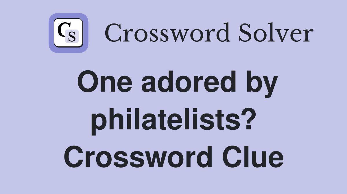 One adored by philatelists? Crossword Clue