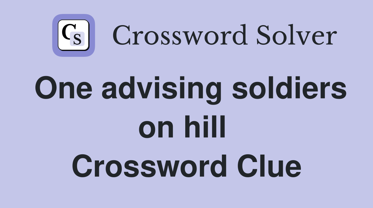 One advising soldiers on hill  Crossword Clue