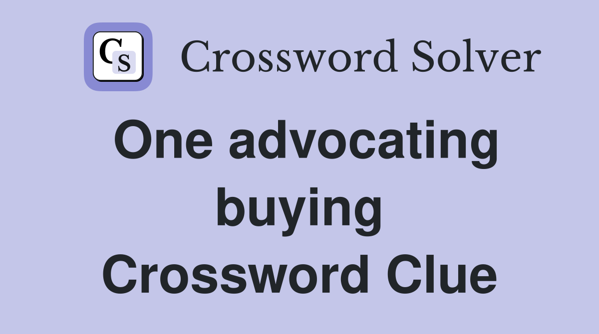 One advocating buying Crossword Clue
