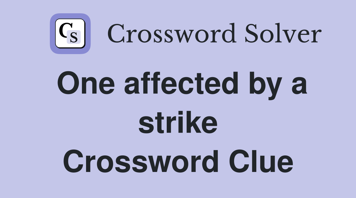 One affected by a strike Crossword Clue