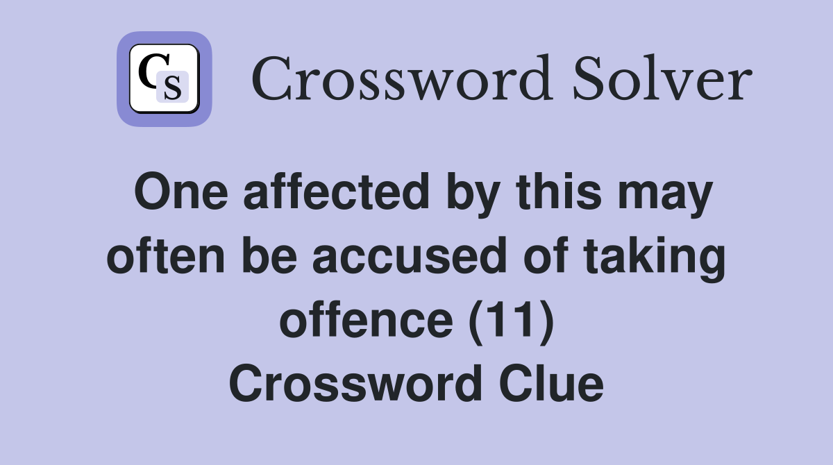 One affected by this may often be accused of taking offence (11) Crossword Clue