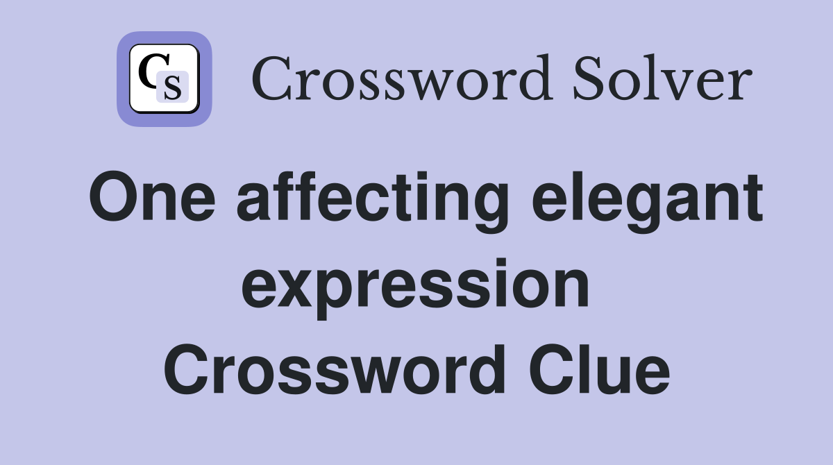One affecting elegant expression Crossword Clue