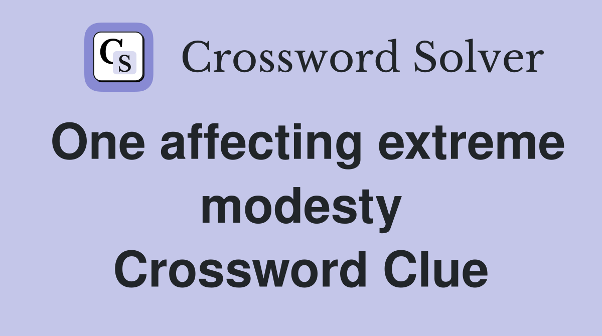One affecting extreme modesty Crossword Clue