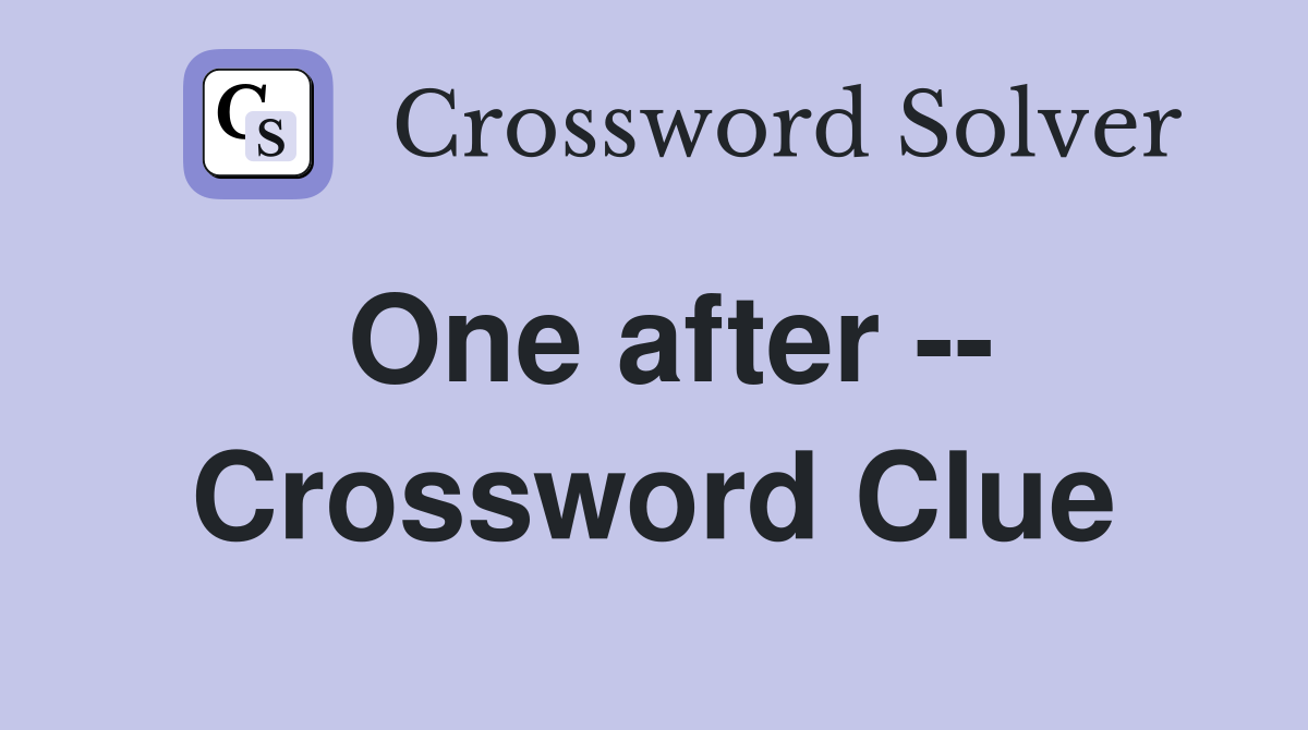 One after -- Crossword Clue