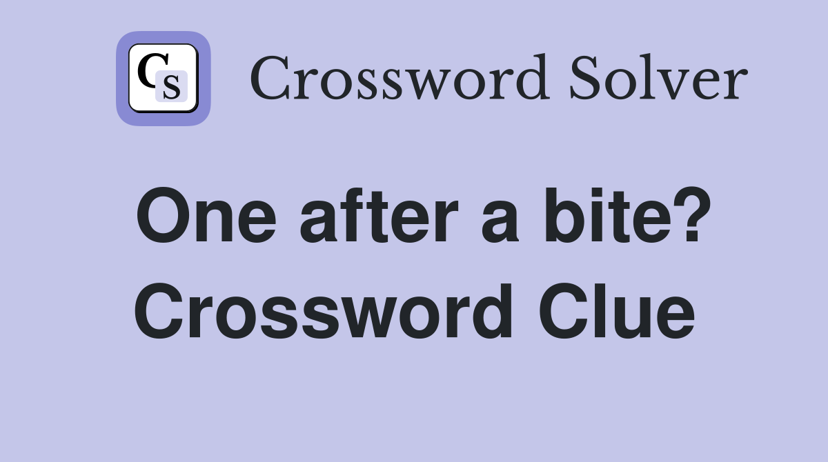 One after a bite? Crossword Clue