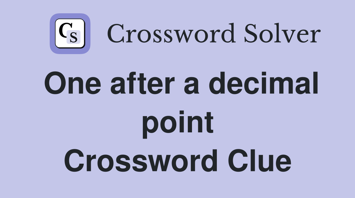 One after a decimal point Crossword Clue