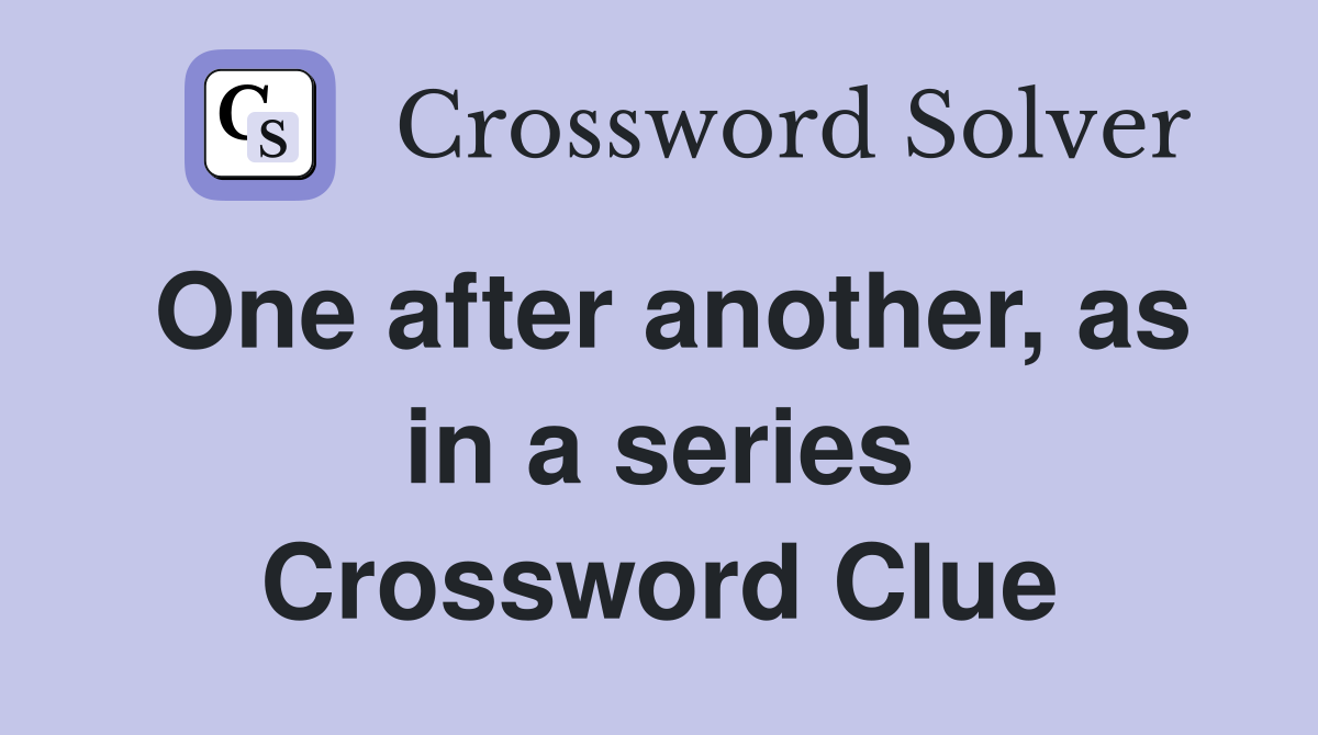 One after another, as in a series Crossword Clue