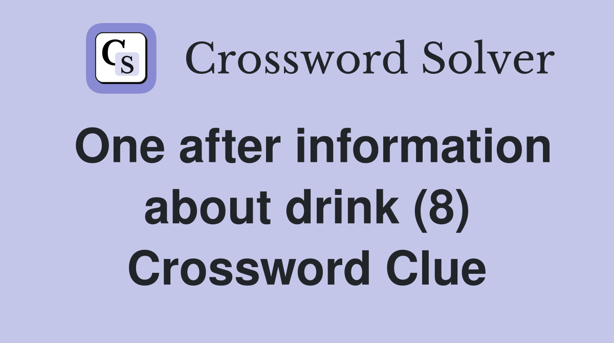 One after information about drink (8) Crossword Clue