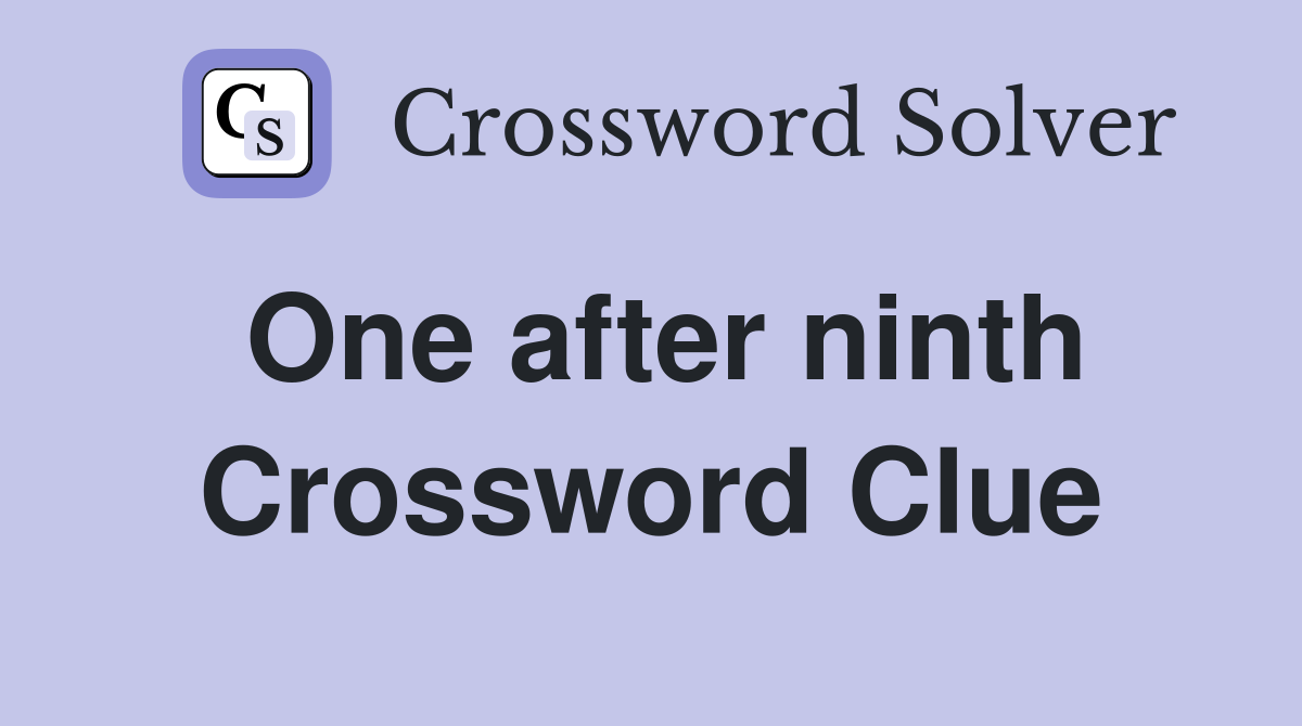 One after ninth Crossword Clue