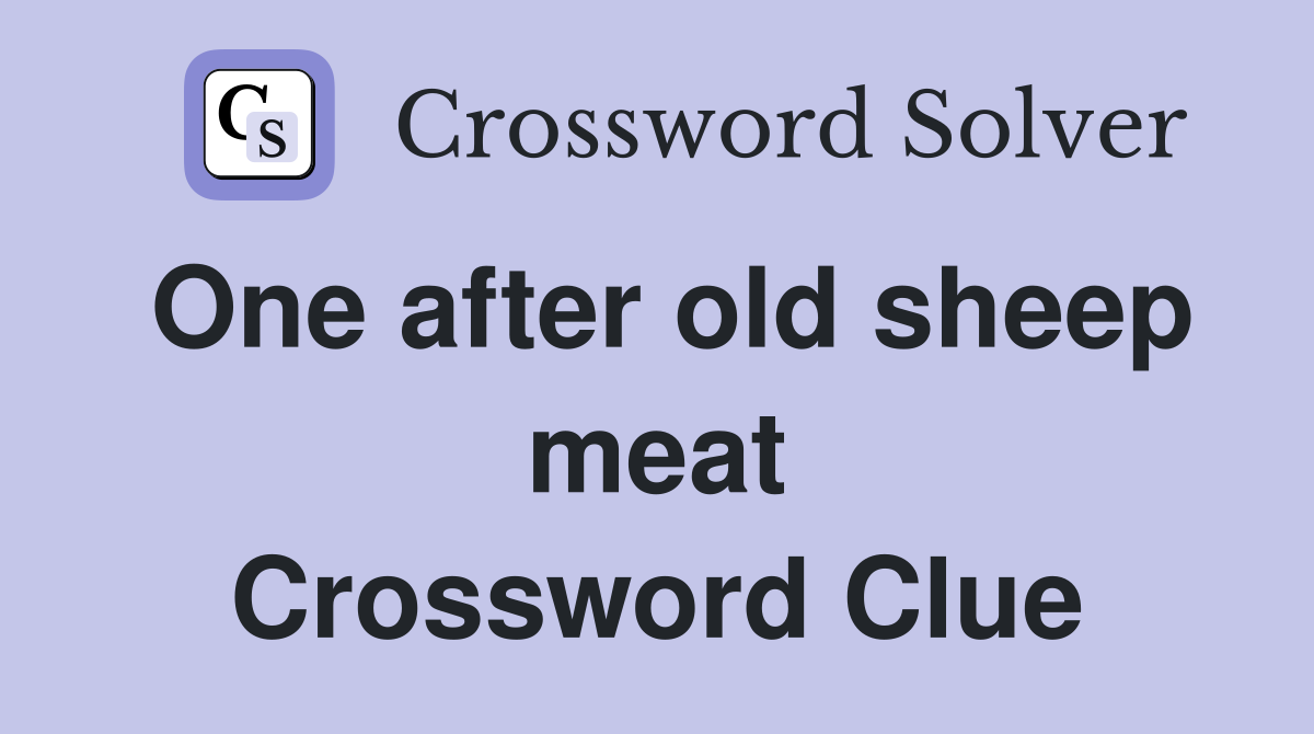 One after old sheep meat Crossword Clue